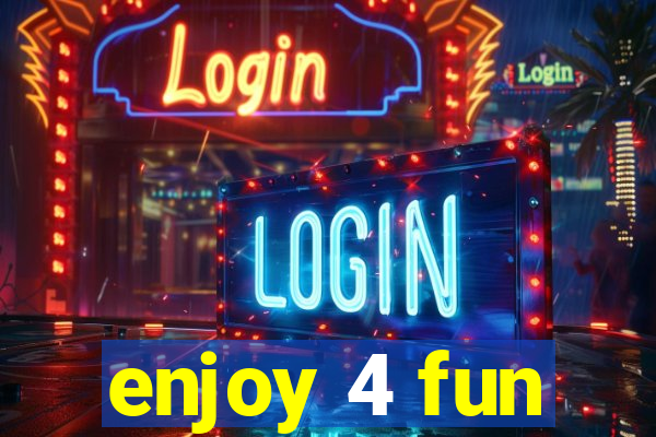 enjoy 4 fun
